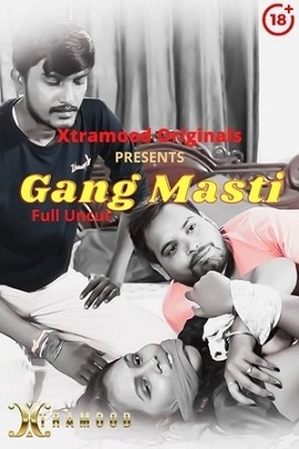 Download [18+] Gang Masti (2021) UNRATED Hindi XtraMood Short Film 480p | 720p | 1080p WEB-DL
