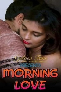 Download [18+] Morning Love (2021) UNRATED Hindi GoldenFans Short Film 480p | 720p | 1080p WEB-DL