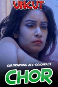 Download [18+] Chor (2021) UNRATED Hindi GoldenFans Short Film 480p | 720p | 1080p WEB-DL