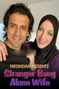 Download [18+] Stranger Bang Alone Wife (2022) UNRATED English NiksIndian Short Film 480p | 720p WEB-DL