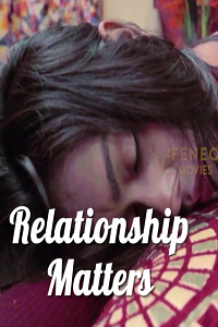 Download [18+] Relationship Matters (2022) UNRATED Hindi Feneo Short Film 480p | 720p WEB-DL