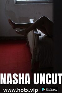 Download [18+] Nasha (2023) UNRATED Hindi HotX Originals Short Film 480p | 720p WEB-DL