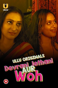 Download [18+] Devrani Jethani Aur Woh (2023) S01 Hindi ULLU Originals Complete WEB Series 480p | 720p WEB-DL
