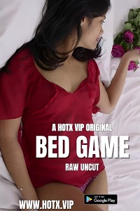 Download [18+] Bed Game (2023) UNRATED Hindi HotX Originals Short Film 480p | 720p WEB-DL