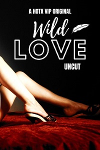 Download [18+] Wild Love Uncut (2023) UNRATED Hindi HotX Originals Short Film 480p | 720p WEB-DL