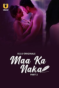 Download [18+] Maa Ka Naka (2023) S01 Part 2 Hindi ULLU Originals Complete WEB Series 480p | 720p | 1080p WEB-DL
