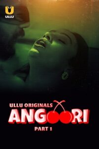 Download [18+] Angoori – Season 1 Part 1 (2023) Hindi Complete ULLU Originals WEB Series 480p | 720p WEB-DL