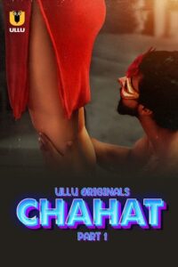 Download [18+] Chahat (2023) S01 Part 1 Hindi ULLU Originals Complete WEB Series 720p | 1080p WEB-DL