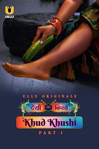 Download [18+] Khud Khushi (2023) S01 Part 1 Hindi ULLU Originals Complete WEB Series 480p | 720p | 1080p WEB-DL