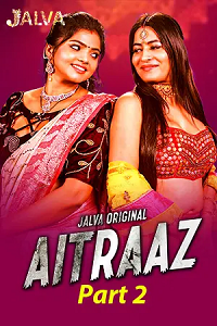 Download [18+] Aitraaz (2023) S01 Part 2 Hindi Jalva Complete WEB Series 480p | 720p | 1080p WEB-DL