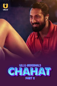 Download [18+] Chahat (2023) S01 Part 2 Hindi ULLU Originals Complete WEB Series 480p | 720p | 1080p WEB-DL