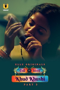 Download [18+] Khud Khushi (2023) S01 Part 2 Hindi ULLU Originals Complete WEB Series 480p | 720p | 1080p WEB-DL