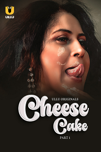 Download [18+] Cheese Cake (2023) S01 Part 1 Hindi ULLU Originals Complete WEB Series 480p | 720p | 1080p WEB-DL