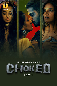 Download [18+] Choked (2023) S01 Part 1 Hindi ULLU Originals Complete WEB Series 480p | 720p | 1080p WEB-DL