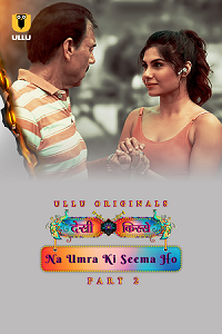 Download [18+] Desi Kisse: Na Umra Ki Seema Ho (2023) S01 Part 2 Hindi ULLU Originals Complete WEB Series 480p | 720p | 1080p WEB-DL