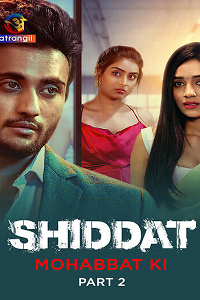 Download [18+] Shiddat: Mohabbat Ki (2023) S01 Part 2 Hindi Atrangi Complete WEB Series 480p | 720p | 1080p WEB-DL