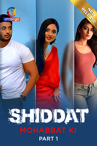 Download [18+] Shiddat: Mohabbat Ki (2023) S01 Part 1 Hindi Complete WEB Series 480p | 720p | 1080p WEB-DL