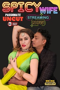 Download [18+] Spicy Wife (2023) UNRATED Hindi NeonX Originals Short Film 480p | 720p WEB-DL