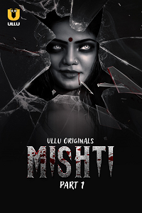 Download [18+] Mishti (2024) S01 Part 1 Hindi ULLU Originals Complete WEB Series 480p | 720p | 1080p WEB-DL