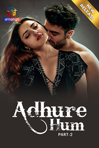 Download [18+] Adhure Hum (2023) S01 Part 2 Hindi Atrangii Complete WEB Series 480p | 720p | 1080p WEB-DL