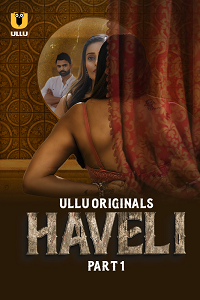 Download [18+] Haveli (2024) S01 Part 1 Hindi ULLU Originals Complete WEB Series 480p | 720p | 1080p WEB-DL