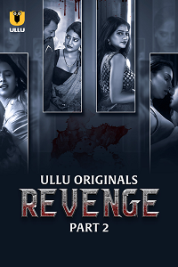 Download [18+] Revenge (2023) S01 Part 2 Hindi ULLU Originals Complete WEB Series 480p | 720p | 1080p WEB-DL