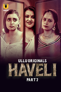 Download [18+] Haveli (2024) S01 Part 2 Hindi ULLU Originals Complete WEB Series 480p | 720p | 1080p WEB-DL