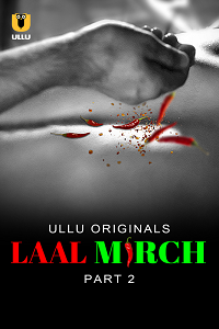 Download [18+] Laal Mirch (2024) S01 Part 2 Hindi ULLU Originals Complete WEB Series 480p | 720p | 1080p WEB-DL