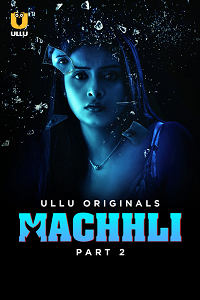 Download [18+] Machhli (2024) S01 Part 2 Hindi ULLU Originals Complete WEB Series 480p | 720p | 1080p WEB-DL
