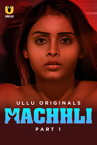 Download [18+] Machhli (2024) S01 Part 1 Hindi ULLU Originals Complete WEB Series 480p | 720p | 1080p WEB-DL