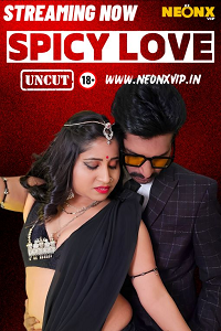 Download [18+] Spicy Love (2024) UNRATED Hindi NeonX Originals Short Film 480p | 720p WEB-DL