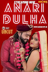 Download [18+] Anari Dulha (2024) UNRATED Hindi NeonX Originals Short Film 480p | 720p WEB-DL