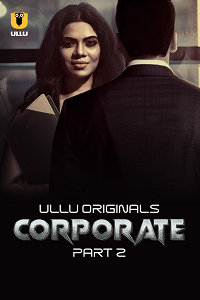 Download [18+] Corporate (2024) S01 Part 2 Hindi ULLU Originals Complete WEB Series 480p | 720p | 1080p WEB-DL
