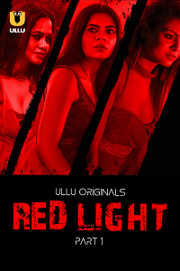 Download [18+] Red Light (2024) S01 Part 1 Hindi ULLU Originals Complete WEB Series 480p | 720p | 1080p WEB-DL